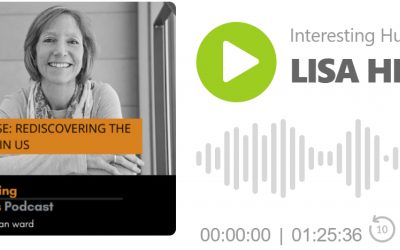 Listen to Lisa on the Interesting Humans Podcast